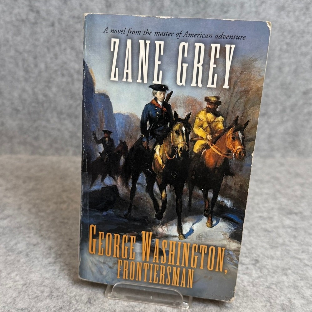 George Washington, Frontiersman by Zane Grey - Historical Novel